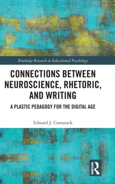 Connections Between Neuroscience, Rhetoric, and Writing : A Plastic Pedagogy for the Digital Age