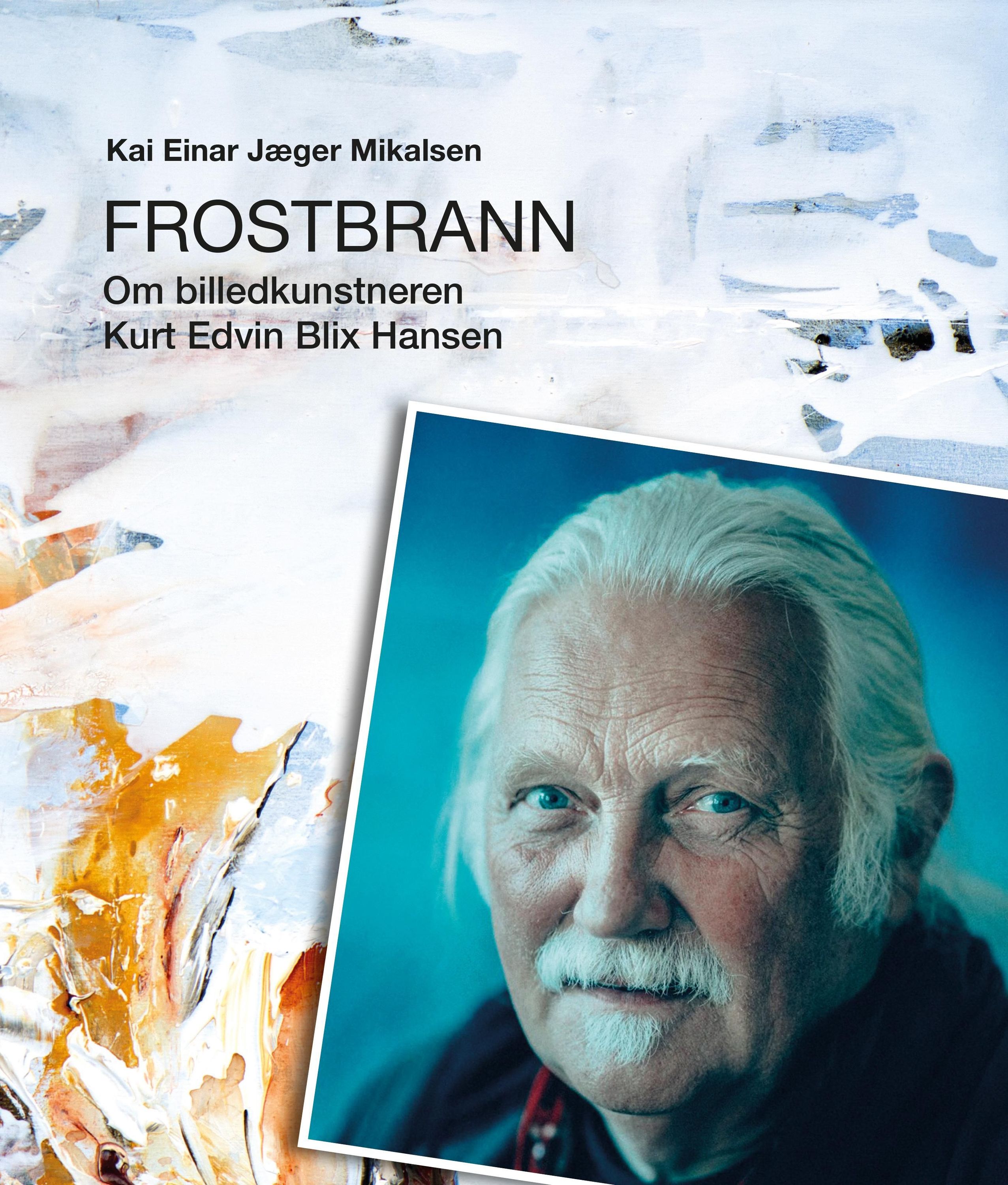 Frostbrann : om billedkunstneren Kurt Edvin Blix Hansen