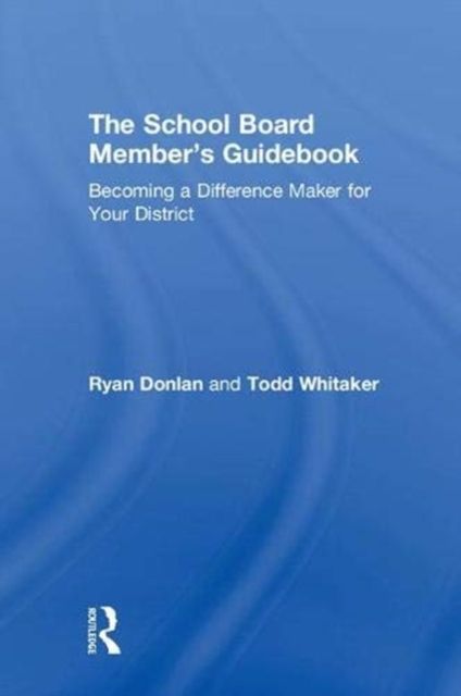 The School Board Member's Guidebook : Becoming a Difference Maker for Your District