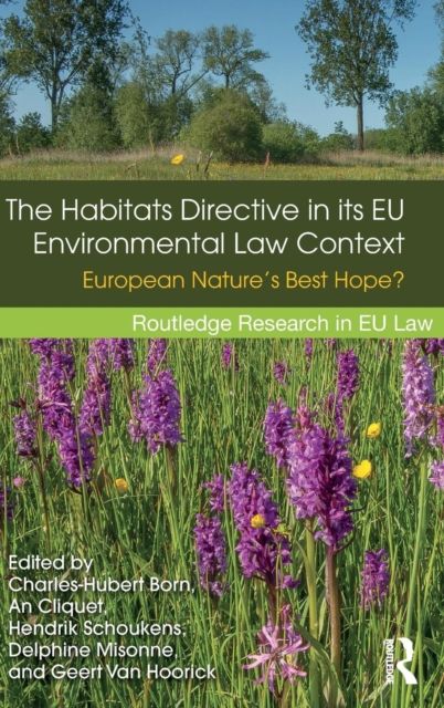 The Habitats Directive in its EU Environmental Law Context : European Nature’s Best Hope?