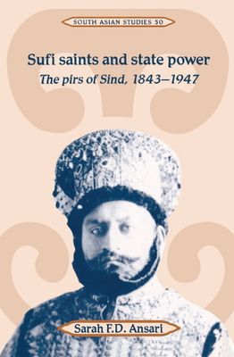 Sufi Saints and State Power : The Pirs of Sind, 1843–1947