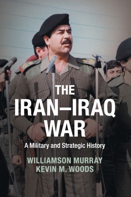 The Iran–Iraq War : A Military and Strategic History