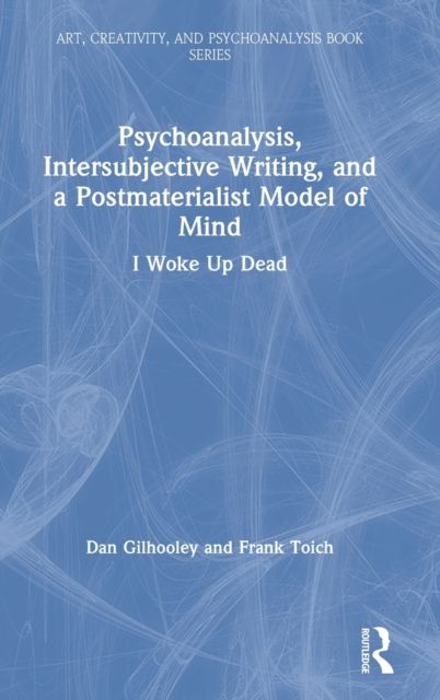 Psychoanalysis, Intersubjective Writing, and a Postmaterialist Model of Mind : I Woke Up Dead