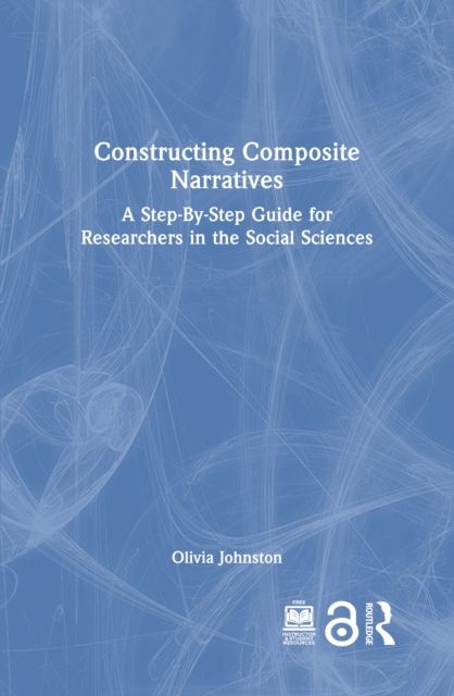 Constructing Composite Narratives : A Step-By-Step Guide for Researchers in the Social Sciences
