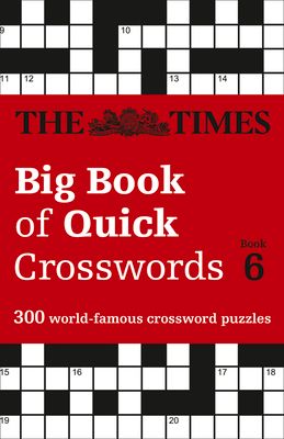 The Times Big Book of Quick Crosswords 6 : 300 World-Famous Crossword Puzzles