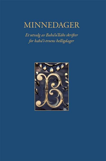 Minnedager : et utvalg av Bahá'u'lláh skrifter for bahá'í-troens helligdager