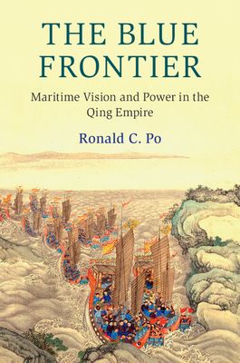 The Blue Frontier : Maritime Vision and Power in the Qing Empire