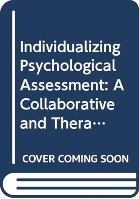 Individualizing Psychological Assessment : A Collaborative and Therapeutic Approach