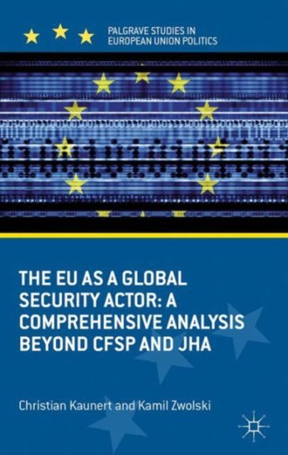 The EU as a Global Security Actor : A Comprehensive Analysis beyond CFSP and JHA