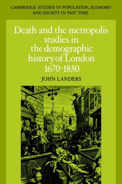Death and the Metropolis : Studies in the Demographic History of London, 1670–1830