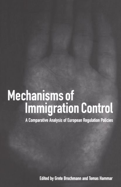 Mechanisms of Immigration Control : A Comparative Analysis of European Regulation Policies