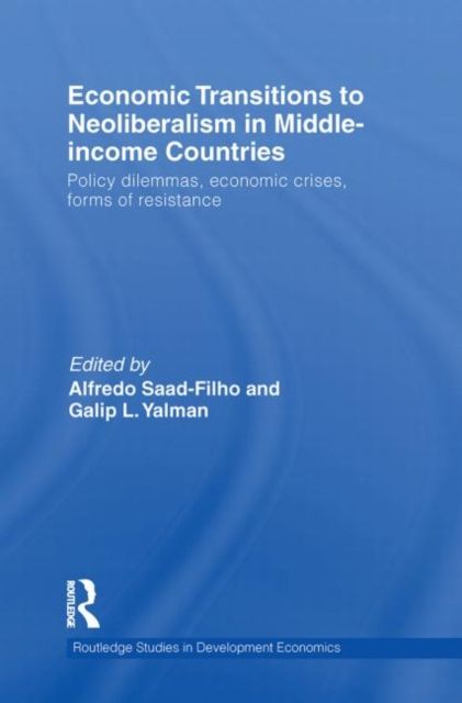 Economic Transitions to Neoliberalism in Middle-Income Countries : Policy Dilemmas, Economic Crises, Forms of Resistance