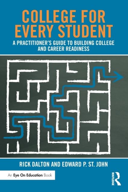 College For Every Student : A Practitioner's Guide to Building College and Career Readiness