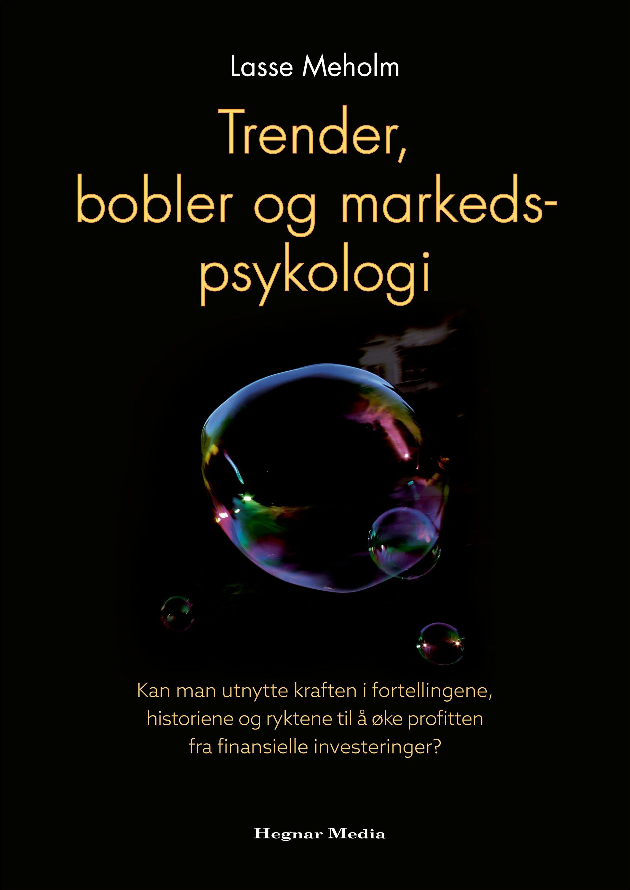 Forsidebilde av Trender, bobler og markedspsykologi : kan man utnytte kraften i fortellingene, historiene og ryktene til å øke profitten fra finansielle investeringer?