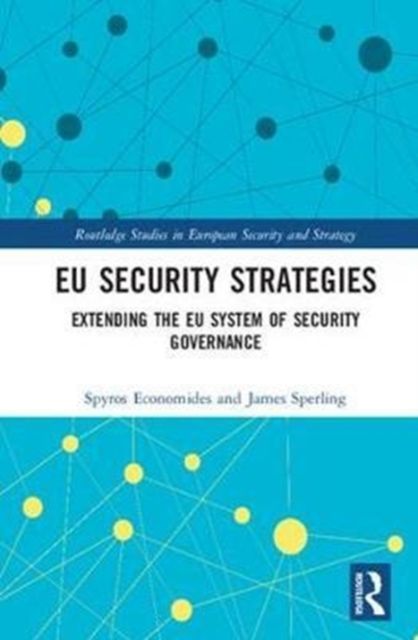 EU Security Strategies : Extending the EU System of Security Governance