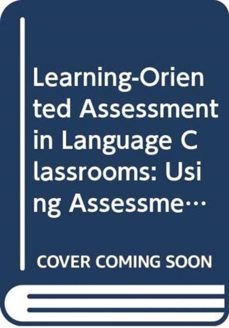 Learning-Oriented Assessment in Language Classrooms : Using Assessment to Gauge and Promote Language Learning