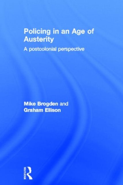Policing in an Age of Austerity : A postcolonial perspective