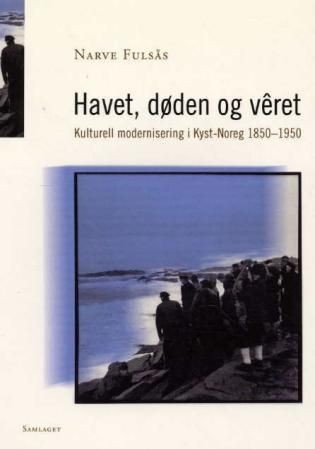 Havet, døden og vêret : kulturell modernisering i Kyst-Noreg 1850-1950