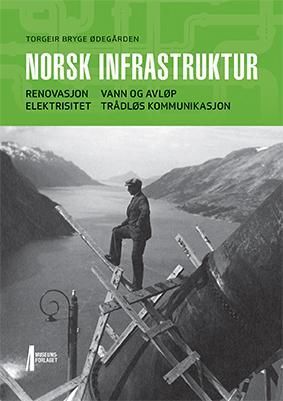 Norsk infrastruktur : renovasjon, vann og avløp, elektrisitet, trådløs kommunikasjon