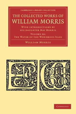 The Collected Works of William Morris : With Introductions by his Daughter May Morris
