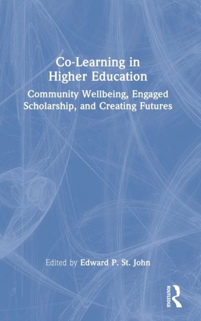 Co-Learning in Higher Education : Community Wellbeing, Engaged Scholarship, and Creating Futures