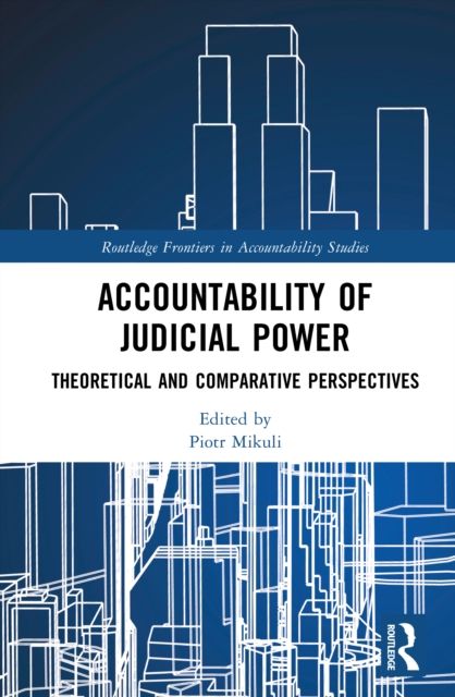Accountability of Judicial Power : Theoretical and Comparative Perspectives