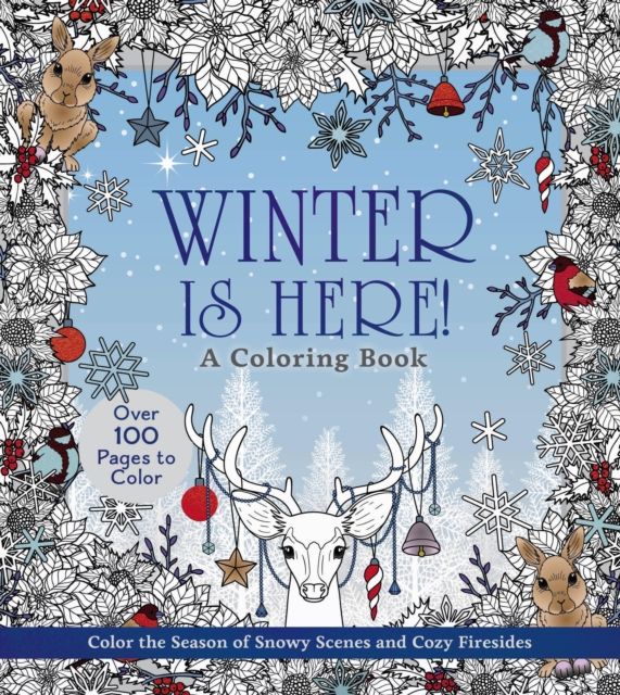 Winter is Here! A Coloring Book : Color the Season of Snowy Scenes and Cozy Firesides