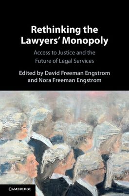 Rethinking the Lawyers' Monopoly : Access to Justice and the Future of Legal Services