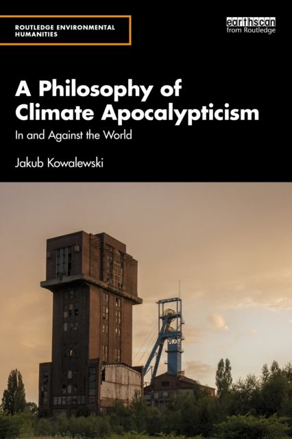 A Philosophy of Climate Apocalypticism : In and Against the World