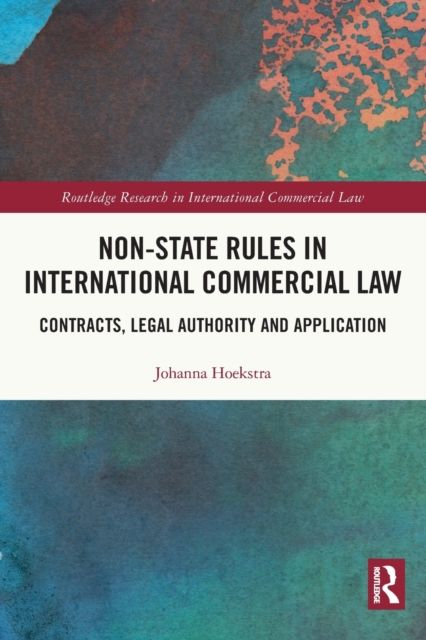 Non-State Rules in International Commercial Law : Contracts, Legal Authority and Application