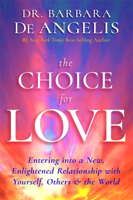 Forsidebilde av The Choice for Love : Entering into a New, Enlightened Relationship with Yourself, Others & the World