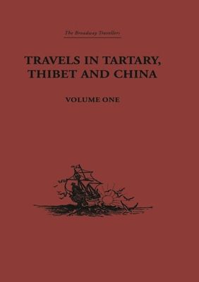 Travels in Tartary, Thibet and China, Volume One : 1844-1846