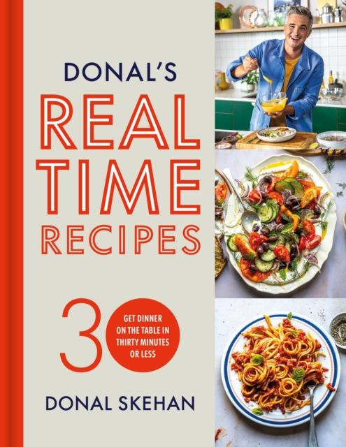 Donal's Real Time Recipes : Get dinner on the table in 30 minutes or less