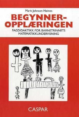 Begynneropplæringen : fagdidaktikk for barnetrinnets matematikkundervisning
