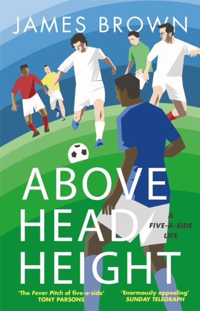 Above head height : a five-a-side life