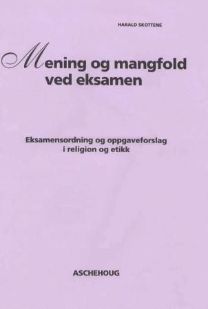 Mening og mangfold ved eksamen : eksamensordning og oppgaveforslag i religion og etikk