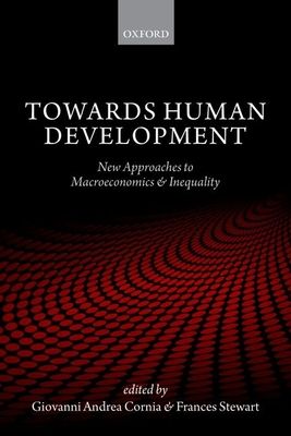 Towards Human Development : New Approaches to Macroeconomics and Inequality