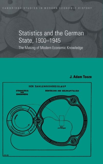 Statistics and the German State, 1900–1945 : The Making of Modern Economic Knowledge