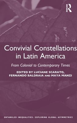 Convivial Constellations in Latin America : From Colonial to Contemporary Times