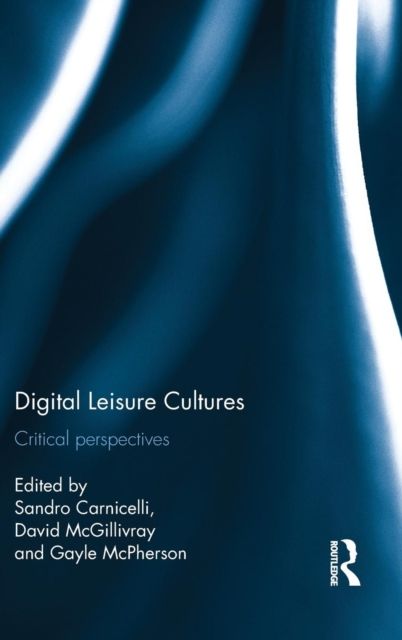 Digital Leisure Cultures : Critical perspectives