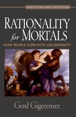 Rationality for Mortals : How People Cope with Uncertainty