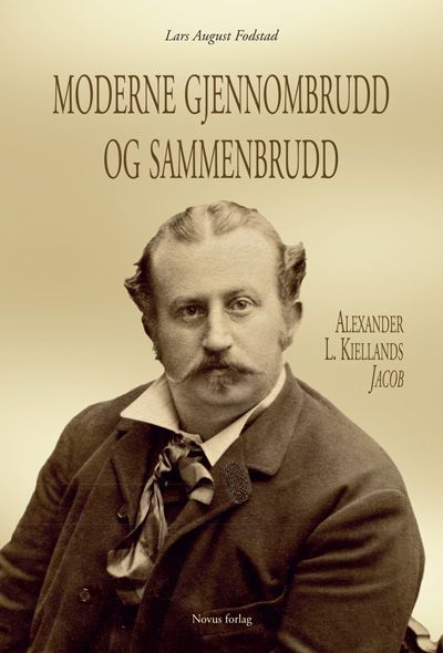 Moderne gjennombrudd og sammenbrudd : Alexander L. Kiellands Jacob