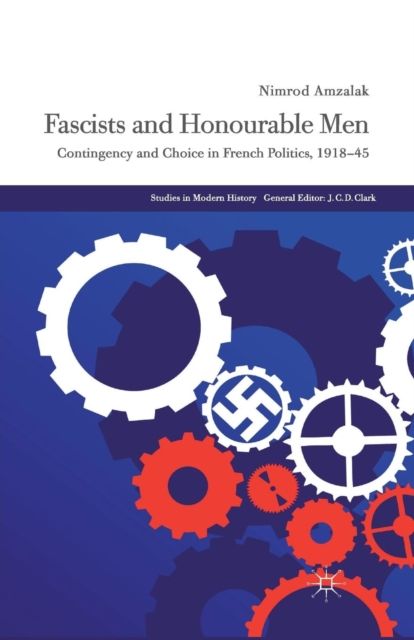 Fascists and Honourable Men : Contingency and Choice in French Politics, 1918-45