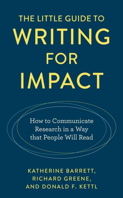 The Little Guide to Writing for Impact : How to Communicate Research in a Way that People Will Read