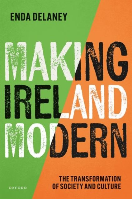 Making Ireland Modern : The Transformation of Society and Culture