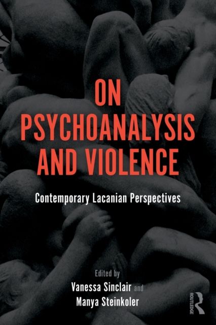 On Psychoanalysis and Violence : Contemporary Lacanian Perspectives