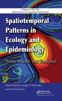 Spatiotemporal Patterns in Ecology and Epidemiology : Theory, Models, and Simulation