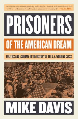 Prisoners of the American Dream : Politics and Economy in the History of the US Working Class