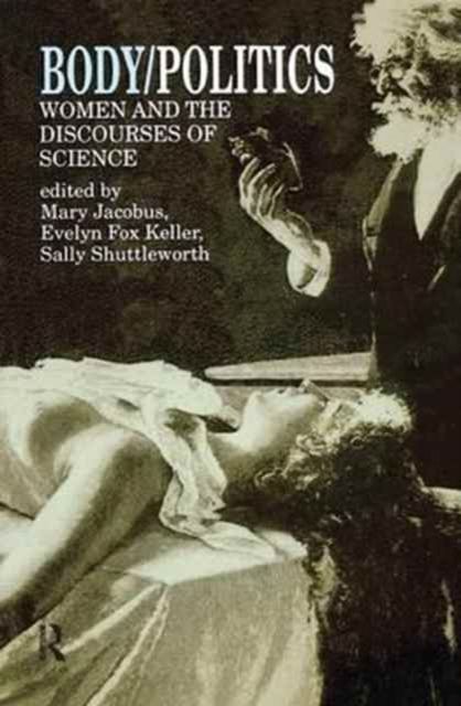 Body/Politics : Women and the Discourses of Science