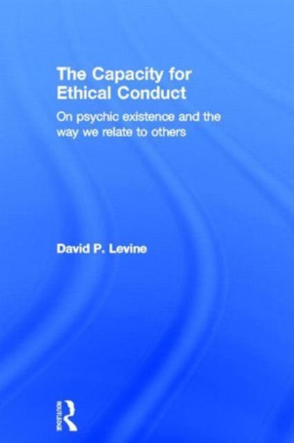 The Capacity for Ethical Conduct : On psychic existence and the way we relate to others